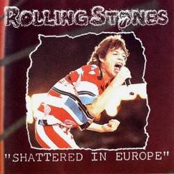 The Rolling Stones : Shattered in Europe